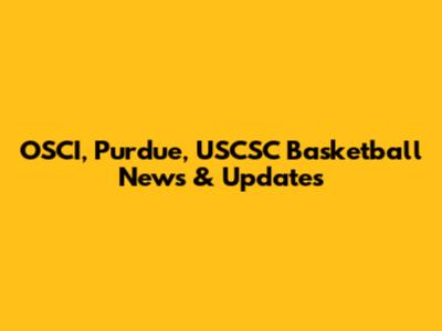 OSCI, Purdue, USCSC Basketball News & Updates