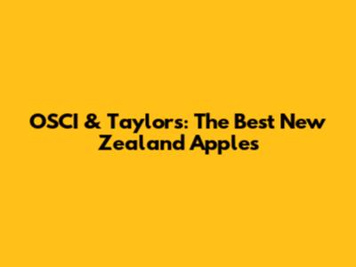 OSCI & Taylor's: The Best New Zealand Apples