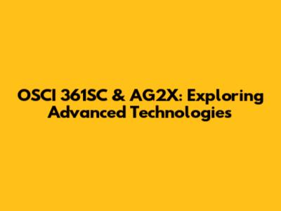 OSCI 361SC & AG2X: Exploring Advanced Technologies
