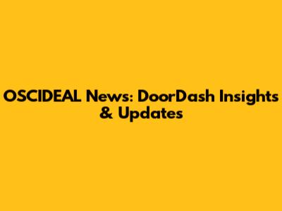OSCIDEAL News: DoorDash Insights & Updates