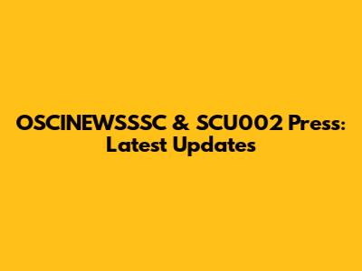 OSCINEWSSSC & SCU002 Press: Latest Updates