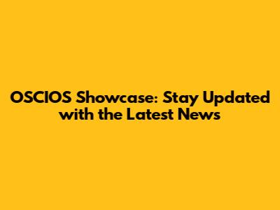 OSCIOS Showcase: Stay Updated with the Latest News