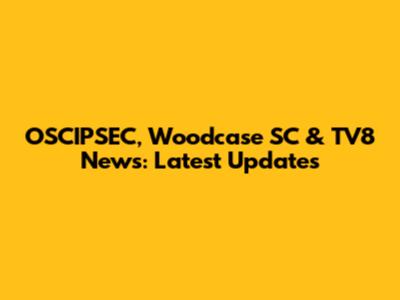 OSCIPSEC, Woodcase SC & TV8 News: Latest Updates