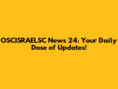 OSCISRAELSC News 24: Your Daily Dose of Updates!