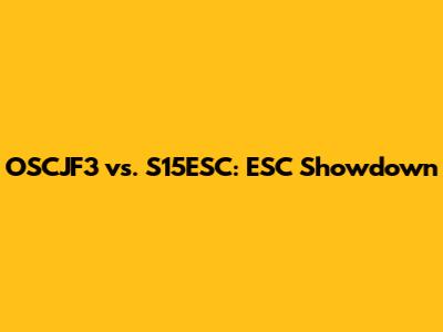OSCJF3 vs. S15ESC: ESC Showdown