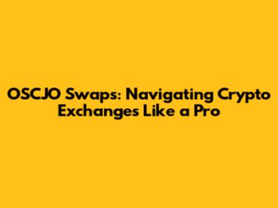 OSCJO Swaps: Navigating Crypto Exchanges Like a Pro