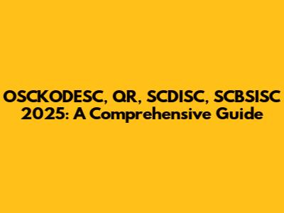 OSCKODESC, QR, SCDISC, SCBSISC 2025: A Comprehensive Guide