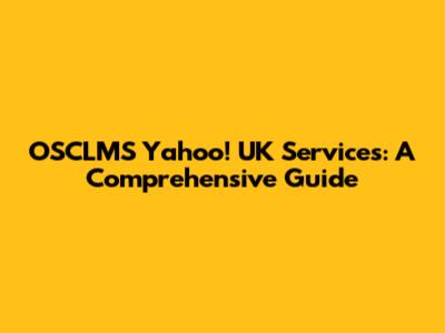 OSCLMS Yahoo! UK Services: A Comprehensive Guide