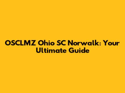 OSCLMZ Ohio SC Norwalk: Your Ultimate Guide