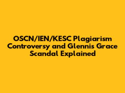 OSCN/IEN/KESC Plagiarism Controversy and Glennis Grace Scandal Explained