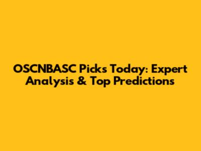 OSCNBASC Picks Today: Expert Analysis & Top Predictions