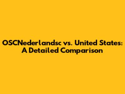 OSCNederlandsc vs. United States: A Detailed Comparison
