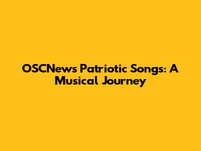 OSCNews Patriotic Songs: A Musical Journey