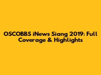OSCOBBS iNews Siang 2019: Full Coverage & Highlights