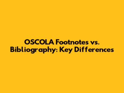 OSCOLA Footnotes vs. Bibliography: Key Differences