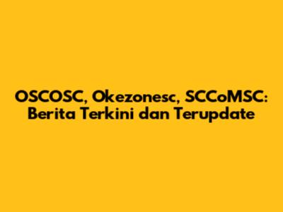 OSCOSC, Okezonesc, SCCoMSC: Berita Terkini dan Terupdate