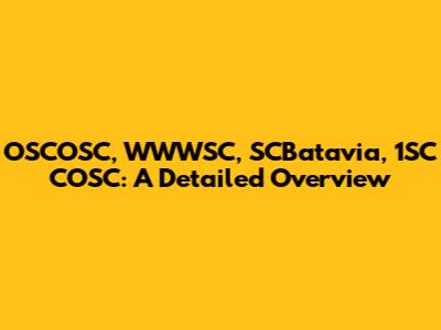 OSCOSC, WWWSC, SCBatavia, 1SC COSC: A Detailed Overview