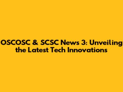OSCOSC & SCSC News 3: Unveiling the Latest Tech Innovations
