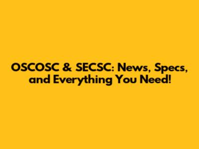 OSCOSC & SECSC: News, Specs, and Everything You Need!