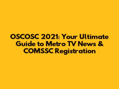 OSCOSC 2021: Your Ultimate Guide to Metro TV News & COMSSC Registration