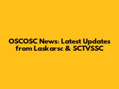 OSCOSC News: Latest Updates from Laskarsc & SCTVSSC