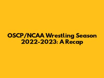 OSCP/NCAA Wrestling Season 2022-2023: A Recap