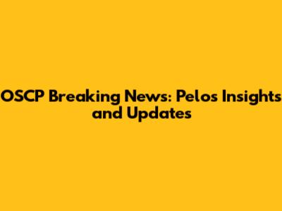OSCP Breaking News: Pelo's Insights and Updates