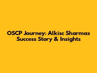 OSCP Journey: Alkisc Sharma's Success Story & Insights