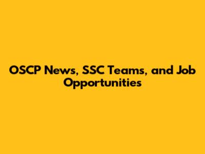 OSCP News, SSC Teams, and Job Opportunities
