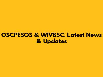 OSCPESOS & WIVBSC: Latest News & Updates
