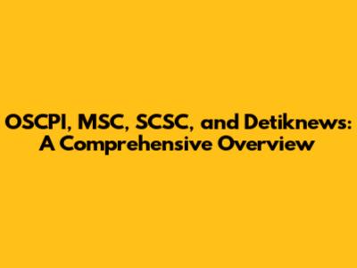 OSCPI, MSC, SCSC, and Detiknews: A Comprehensive Overview