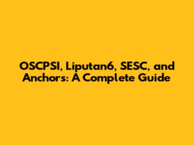 OSCPSI, Liputan6, SESC, and Anchors: A Complete Guide