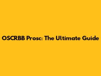 OSCRBB Prosc: The Ultimate Guide