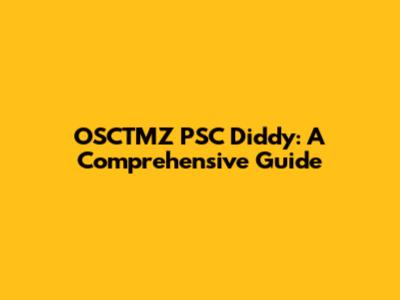 OSCTMZ PSC Diddy: A Comprehensive Guide