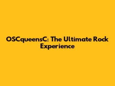 OSCqueensC: The Ultimate Rock Experience
