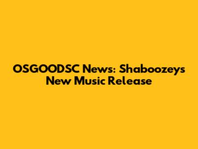 OSGOODSC News: Shaboozey's New Music Release