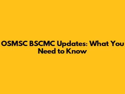 OSMSC BSCMC Updates: What You Need to Know