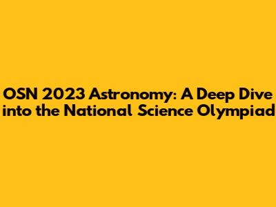 OSN 2023 Astronomy: A Deep Dive into the National Science Olympiad