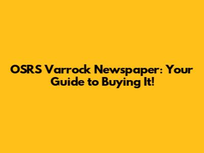 OSRS Varrock Newspaper: Your Guide to Buying It!