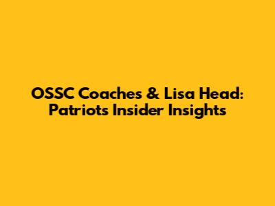 OSSC Coaches & Lisa Head: Patriots Insider Insights