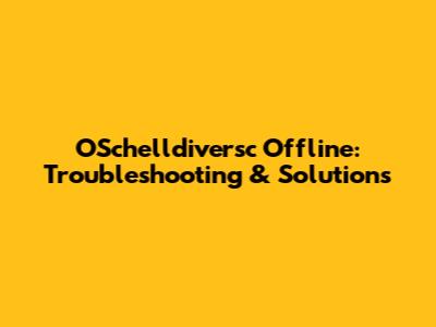 OSchelldiversc Offline: Troubleshooting & Solutions
