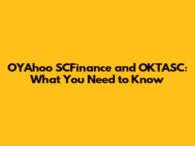 OYAhoo SCFinance and OKTASC: What You Need to Know