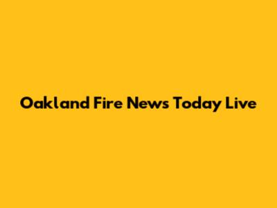 Oakland Fire News Today Live