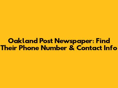 Oakland Post Newspaper: Find Their Phone Number & Contact Info