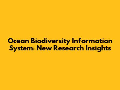 Ocean Biodiversity Information System: New Research Insights