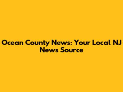 Ocean County News: Your Local NJ News Source