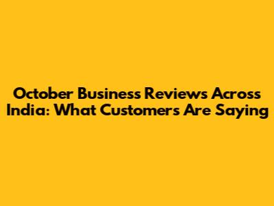 October Business Reviews Across India: What Customers Are Saying