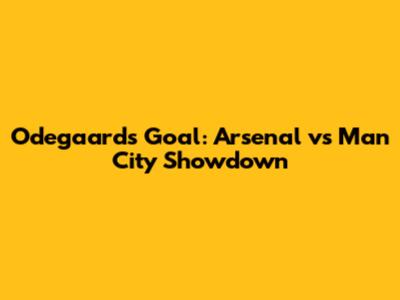 Odegaard's Goal: Arsenal vs Man City Showdown