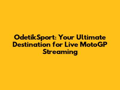 OdetikSport: Your Ultimate Destination for Live MotoGP Streaming
