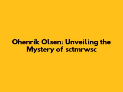 Ohenrik Olsen: Unveiling the Mystery of sctmrwsc
